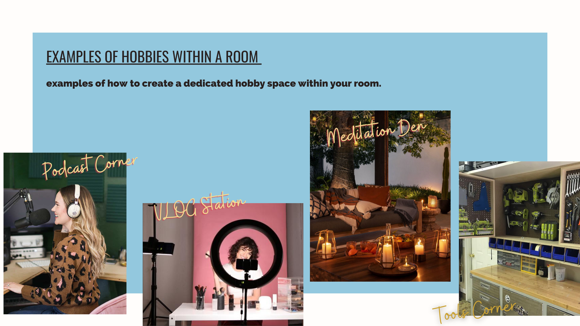 Original slide: Examples of hobbies within a room — Podcast Corner, DJ Station, Meditation Den and Tool Corner.